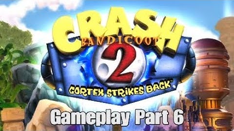 Crash Bandicoot 2 Cortex Strikes Back Gameplay Part 6