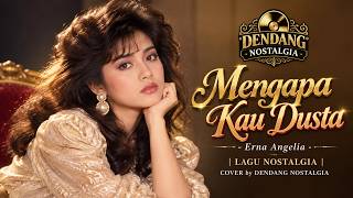 MENGAPA KAU DUSTA – ERNA ANGELIA | LAGU NOSTALGIA 80AN YANG BIKIN KANGEN | COVER DENDANG NOSTALGIA