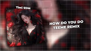 HOW DO YOU DO - TEEME REMIX ♫ NHƯ THẾ NÀO LÀ NHẠC CỔ GÂY NGHIỆN ?