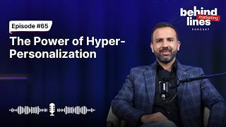 The Power of Hyper-Personalisation | Behind Marketing Lines | Ep 65