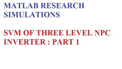 PART1: SVM |  NPC THREE LEVEL INVERTER | MATLAB | PWM