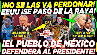 AMLO ¡NO SE LA VA PERDONAR A EEUU! EL TIGRE DEFENDERÁ AL PRESIDENTE DE MÉXICO