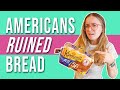 Why American Bread Tastes So Weird