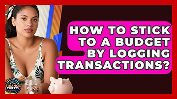 How To Stick To A Budget By Logging Transactions? - Latino Finance Experts