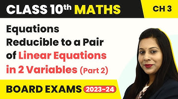 Equations Reducible - Pair of Linear Equations in Two Variables (Part 2) | Class 10 Maths Ch 3 CBSE