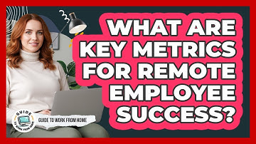 What Are Key Metrics For Remote Employee Success?