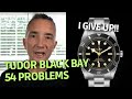 Tudor Black Bay 54 Problems Continue