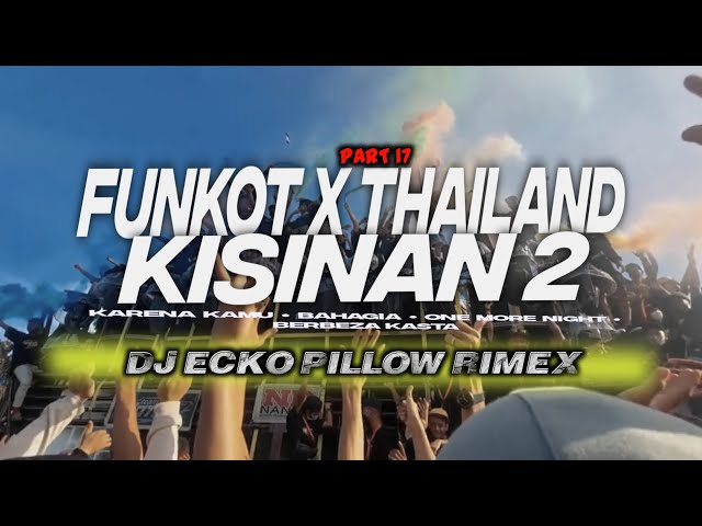 DJ FUNKOT X THAILAND PART 17 KISINAN 2 MASHUB FULL BASS KANE VIRAL TIKTOK class=