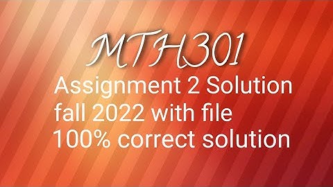 mth301 assignment 2 solution fall 2022 with file