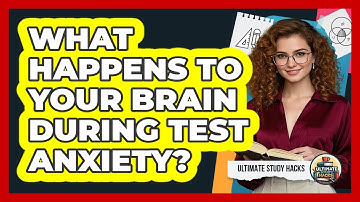 What Happens To Your Brain During Test Anxiety? - Ultimate Study Hacks