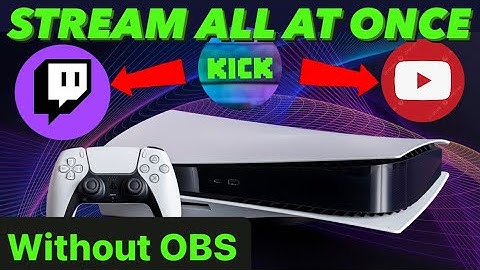 How to stream on Kick, Twitch & YouTube all at once, from a PS5 (without OBS)