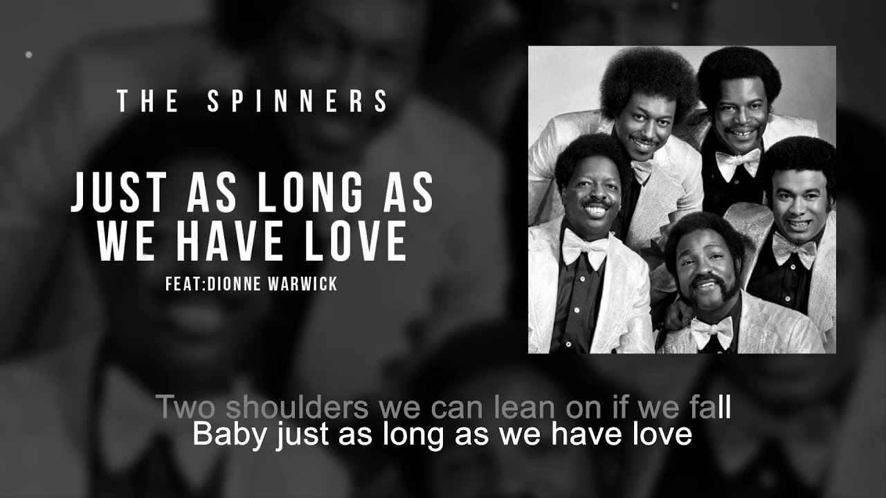 Just as Long as We Have Love The Spinners feat. Dionne Warwick Song and Lyrics YouTube