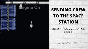 SENDING CREW TO SPACE STATION | BUILDING A SPACE STATION PART 3 | SPACEFLIGHT SIMULATOR