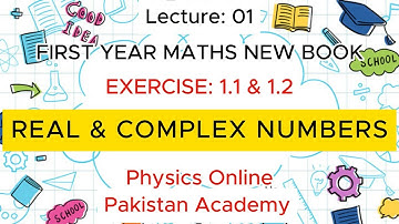 XI MATH | CHAPTER 1 | EX: 1.1 & 1.2 | REAL & COMPLEX NUMBERS | Physics Online - Pakistan Academy