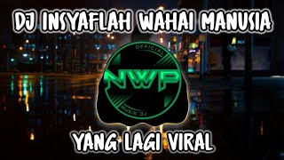 DJ INSYAFLAH WAHAI MANUSIA REMIX FULL BASS VIRAL TIK TOK TERBARU 2023