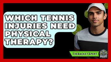 Which Tennis Injuries Need Physical Therapy? - The Racket Xpert