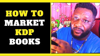 Amazon KDP Book: How To Promote Market & Sell Your Self-Published Kindle Books To Increase Sales