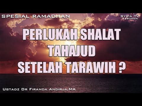 perlukah-shalat-tahajud-setelah-tarawih-??---ustadz-dr-firanda-andirja,-ma