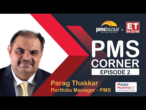 PMS Corner – Episode 2 – Mr. Parag Thakkar, Portfolio Manager - PMS, ICICI Prudential.