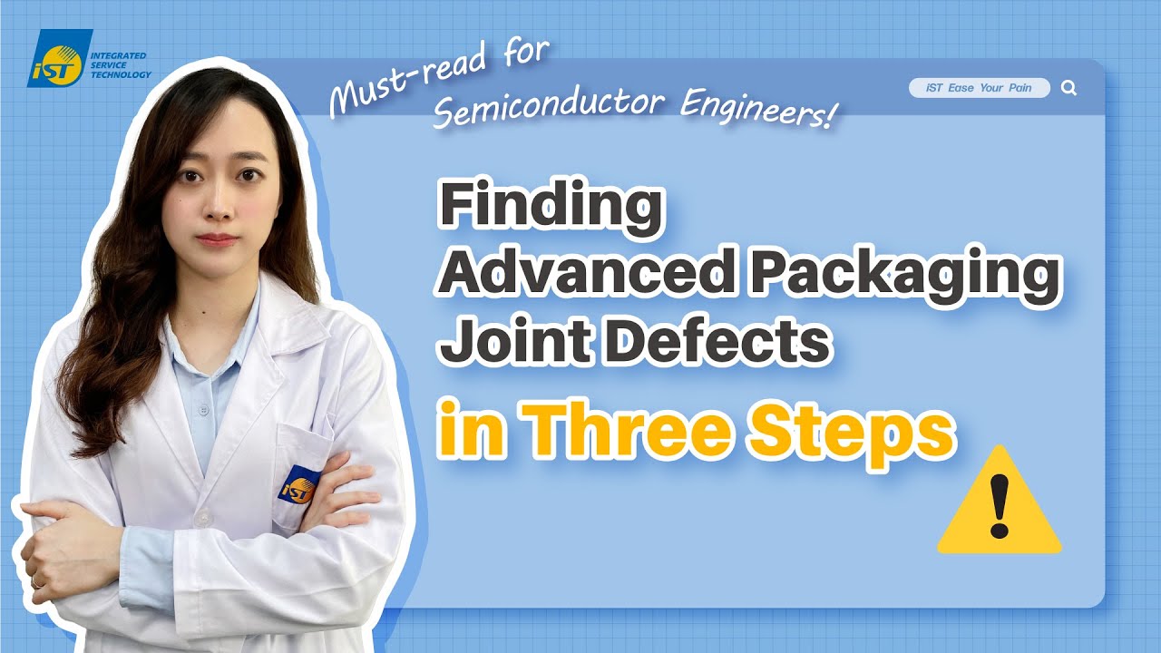 Must-read for Engineers! Finding Advanced Packaging Joint Defects in 3 Steps【iST EaseYourPain EP.24】