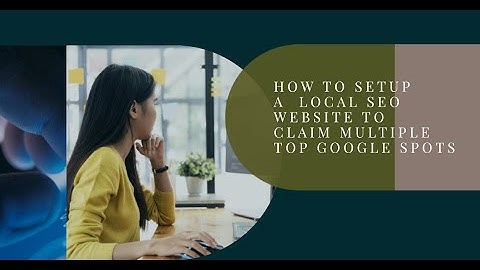 How To Do Local SEO - Fast Multiple Top Google Spots