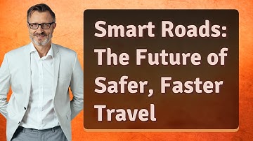 Smart Roads: The Future of Safer, Faster Travel