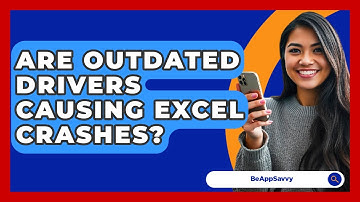 Are Outdated Drivers Causing Excel Crashes? - Be App Savvy