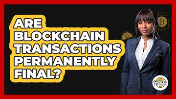 Are Blockchain Transactions Permanently Final?