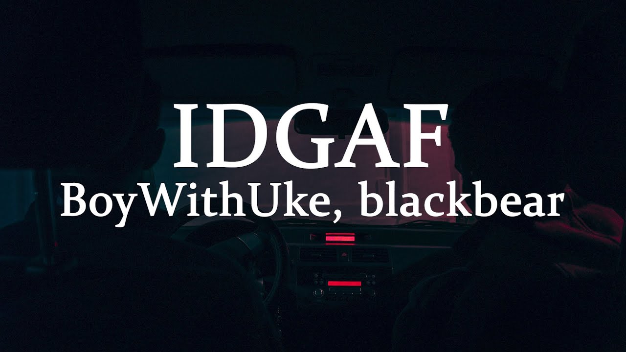 BoyWithUke – IDGAF Lyrics