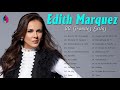 E.d.i.t.h.Marquez Sus Grandes Exitos || TOp 20 Mejores Canciones De E.d.i.t.h.Marquez