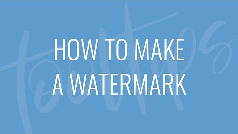 How to Make a Watermark - Quick Tips