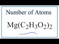 How to Find the Number of Atoms in Mg(CH3COO)2     (Magnesium acetate)