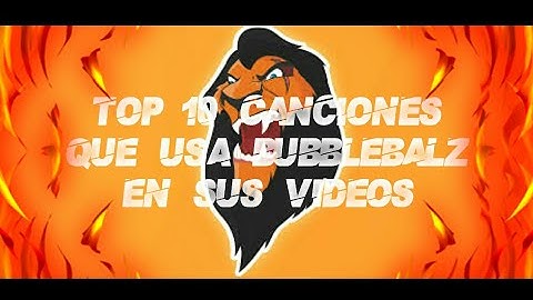Top 10 Canciones Que Usa BUBBLEBALZ En Sus Videos!