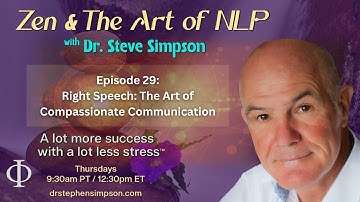 Right Speech: The Art of Compassionate Communication | Zen & The Art of NLP with Dr. Stephen Simpson