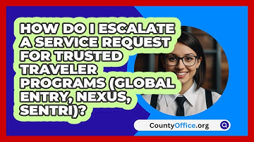 How Do I Escalate A Service Request For   Trusted Traveler Programs (Global Entry, NEXUS, SENTRI)?