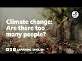 Climate change are there too many people  6 minute english