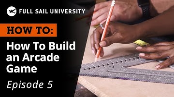 How To: Build an Arcade Game – Building a DIY Arcade Cabinet | Full Sail University