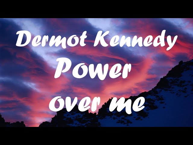 Dermot Kennedy - Power over me (lyrics)