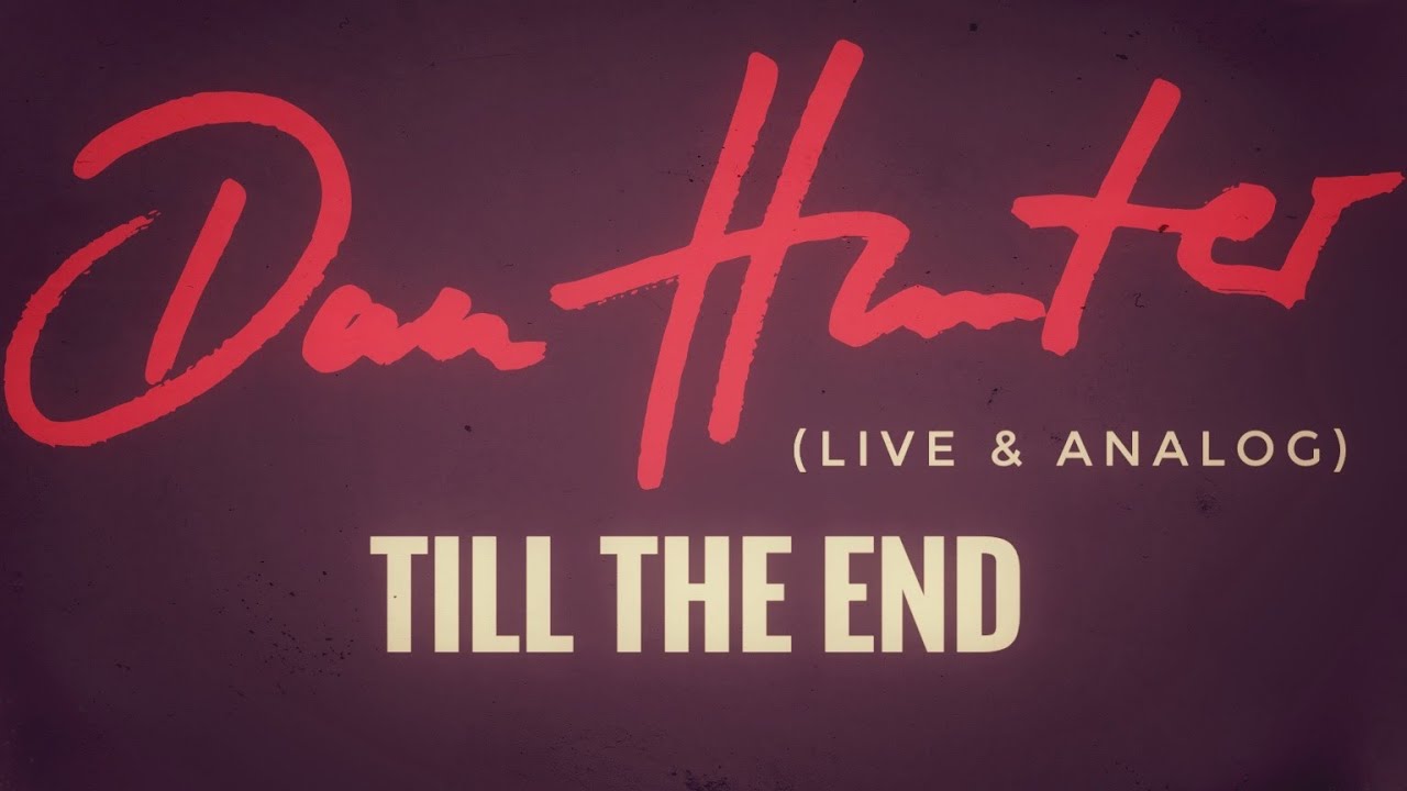 Dan Hunter - Till The End (LIVE & ANALOG)