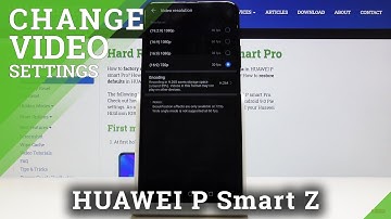 How to Change Video Resolution in HUAWEI P Smart Z – High Quality Videos