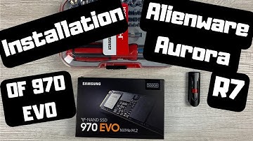 First Impressions / Installation Samsung SSD M.2 interface 500gb 970 Evo to Dell Alienware Aurora R7