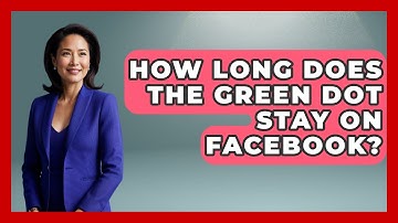 How Long Does The Green Dot Stay On Facebook? - Everyday-Networking