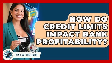 How Do Credit Limits Impact Bank Profitability? - Points and Perks Channel