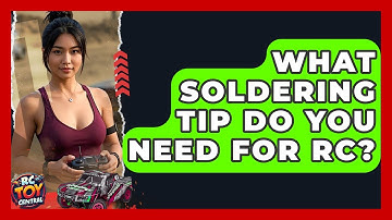 What Soldering Tip Do You Need For RC? - RC Toy Central