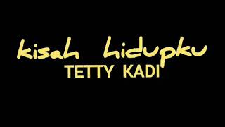 TETTY KADI - KISAH HIDUPKU - lirik