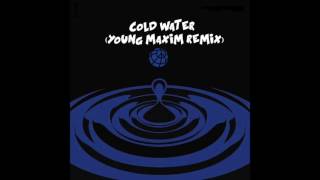 Cold Water Young Maxim Remix