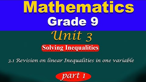 Grade 9 mathematics unit 3 part 1 || Solving Inequalities ||  Linear inequality in one variable