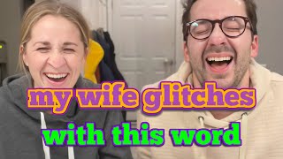 Watch my wife glitch on THIS word