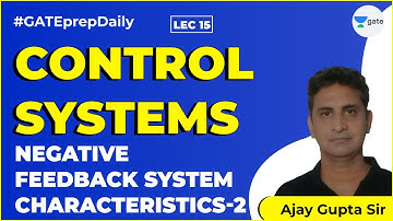 Negative Feedback System Characteristic 2 |Lec 15 |Control Systems|GATE Electrical & Electronics Eng