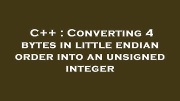 C++ : Converting 4 bytes in little endian order into an unsigned integer
